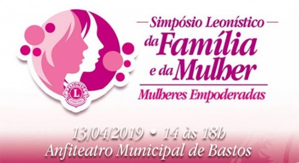 Lions Clube de Bastos Solidariedade realiza Simpsio Mulheres Empoderadas