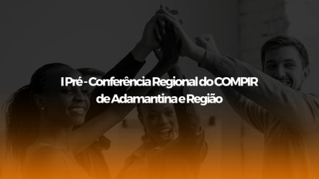 Adamantina sedia I PrÃ© - ConferÃªncia Regional do COMPIR de Adamantina e RegiÃ£o