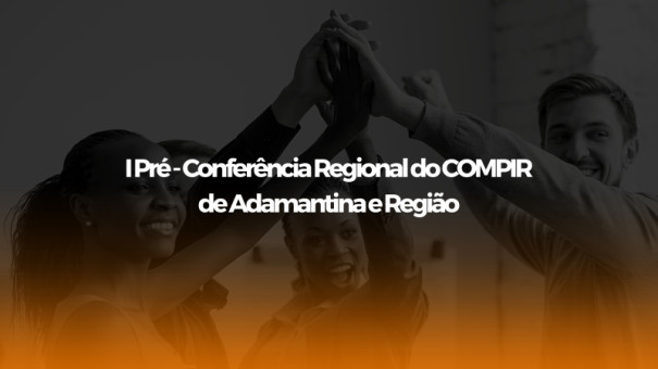 Adamantina sedia I Pré - Conferência Regional do COMPIR de Adamantina e Região