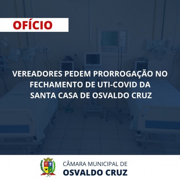 Vereadores pedem prorrogao no fechamento de UTI-Covid da Santa Casa de Osvaldo Cruz