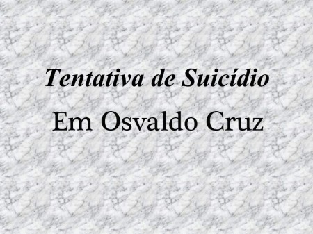 Polícia Militar de Osvaldo Cruz registrou neste sábado uma tentativa de suicídio